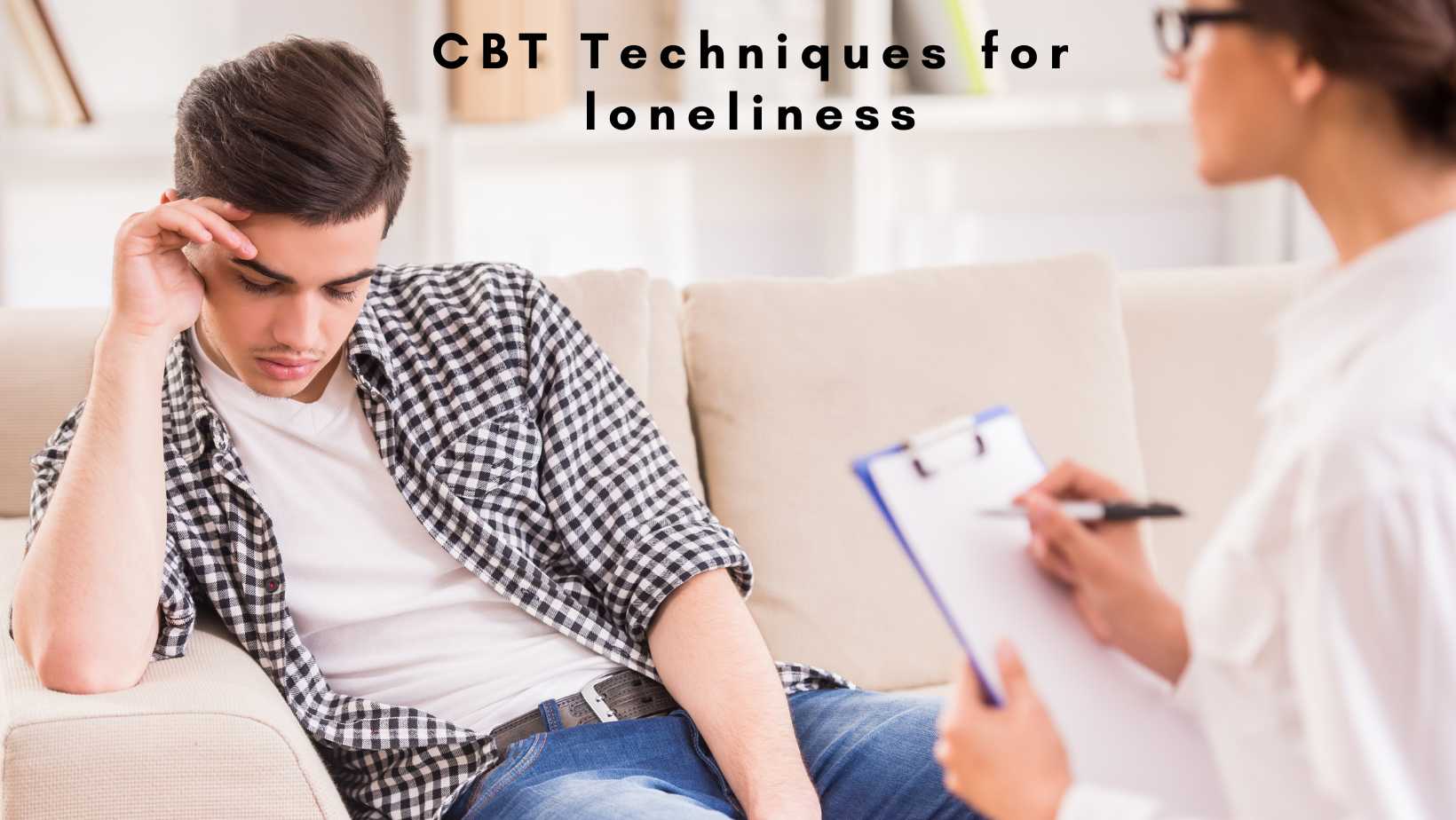 CBT Techniques For Loneliness; Best Self-Help Guide Ever