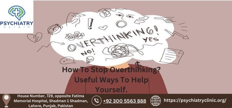 How To Stop Overthinking? Useful Ways To Help Yourself.