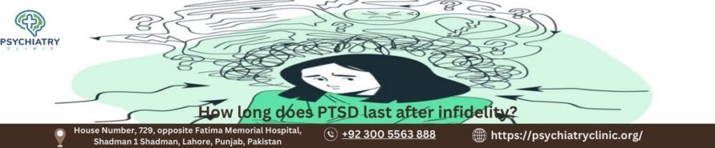 how-long-does-ptsd-last-after-infidelity-psychiatry-clinic