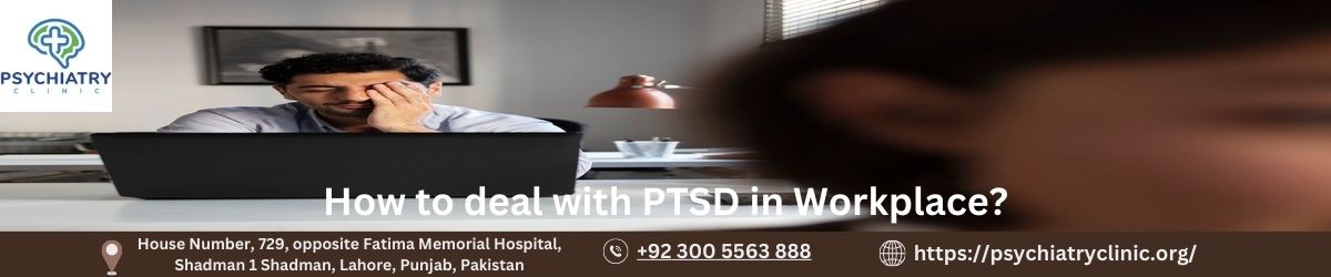 How to deal with PTSD in Workplace? Comprehensive Guide