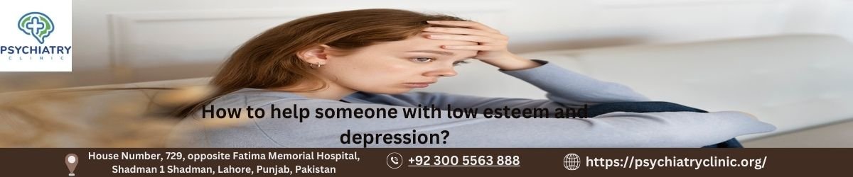 How to help someone with low esteem and depression